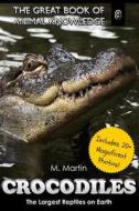 Crocodiles: The Largest Reptiles on Earth di M. Martin edito da Createspace