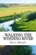 Walking the Winding River: A Biography of Mr. Toad Creator, Kenneth Grahame di Paul Brody edito da Createspace