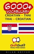 6000+ Croatian - Thai Thai - Croatian Vocabulary di Gilad Soffer edito da Createspace