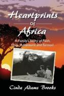 Heartprints of Africa: A Family's Story of Faith, Love, Adventure, and Turmoil di Cinda Adams Brooks edito da Createspace