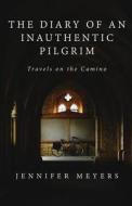 The Diary Of An Inauthentic Pilgrim di Jennifer Meyers edito da Jennifer Meyers