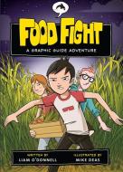 Food Fight: A Graphic Guide Adventure di Liam O'Donnell edito da ORCA BOOK PUBL