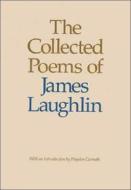 Collected Poems of James Laughlin di James Laughlin edito da Moyer Bell Ltd ,U.S.