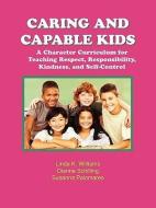 Caring and Capable Kids di Linda K. Williams, Dianne Schilling, Susanna Palomares edito da INNERCHOICE PUB