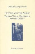 Of Time and the Artist: Thomas Wolfe, His Novels, and the Critics di Carol I. Johnston edito da Camden House (NY)