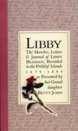 Libby: The Sketches, Letters, & Journal of Libby Beaman, Recorded in the Pribilof Islands, 1879-1880, as Presented by Her Gra di Elizabeth Beaman John, Libby Beaman, Betty John edito da Council Oak Books