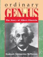 Ordinary Genius: The Story of Albert Einstein di Stephanie Sammartino McPherson edito da FIRST AVENUE