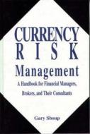 Currency Risk Management di Gary Shoup edito da Taylor & Francis Inc