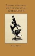 Pioneers in Medicine and  Their Impact on Tuberculosis di Thomas M. Daniel edito da University of Rochester Press
