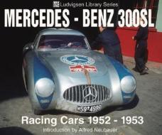 Mercedes-Benz 300sl: Racing Cars 1952-1953 di Karl Ludvigsen edito da ICONOGRAPHICS