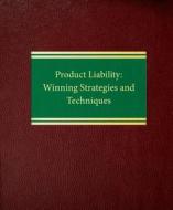 Product Liability: Winning Strategies and Techniques di Richard J. Heafey, Don M. Kennedy edito da Law Journal Press