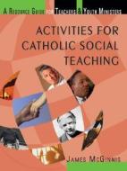 Activities For Catholic Social Teaching di James McGinnis edito da Ave Maria Press
