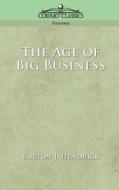 The Age of Big Business di Burton J. Hendrick edito da COSIMO INC
