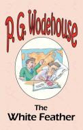 The White Feather - From the Manor Wodehouse Collection, a selection from the early works of P. G. Wodehouse di P. G. Wodehouse edito da Tark Classic Fiction