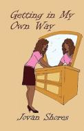 Getting In My Own Way di Jovan Shores edito da America Star Books