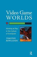 Video Game Worlds di Timothy Rowlands edito da Left Coast Press Inc