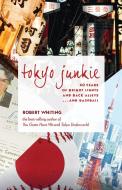 Tokyo Junkie: 60 Years of Bright Lights and Back Alleys . . . and Baseball di Robert Whiting edito da STONE BRIDGE PR