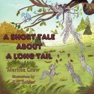 A Short Tale About A Long Tail di Marilee Crow edito da Guardian Angel Publishing, Inc