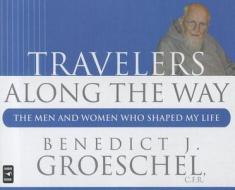 Travelers Along the Way: The Men and Women Who Shaped My Life di Benedict J. Groeschel edito da Servant Books