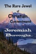 The Rare Jewel of Christian Contentment di Jeremiah Burroughs, Editor Rev Terry Kulakowski edito da Reformed Church Publiations