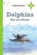 Dolphins Eat and Grow: Level 2 di Rochelle Baltzer edito da Magic Readers