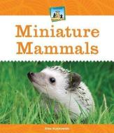 Miniature Mammals di Alex Kuskowski edito da ABDO PUB CO
