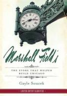 Marshall Field's: The Store That Helped Build Chicago di Gayle Soucek edito da History Press (SC)