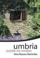 Umbria Outside My Window di Nina Hansen Machotka edito da Strategic Book Publishing & Rights Agency, LL