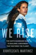 We Rise di Xiuhtezcatl Martinez, Justin Spizman edito da Random House USA Inc