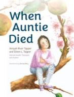 When Auntie Died di Tapper Eileen L Tapper, Tapper Amiyah River Tapper edito da Publication Consultants