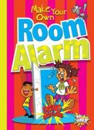 Make Your Own Room Alarm di Julia Garstecki, Stephanie Derkovitz edito da BLACK RABBIT BOOKS