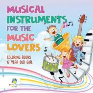 Musical Instruments for the Music Lovers | Coloring Books 6 Year Old Girl di Educando Kids edito da Educando Kids