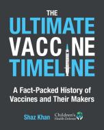 The Ultimate Vaccine Timeline di Shaz Khan edito da Skyhorse Publishing