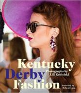 Kentucky Derby Fashion: A Decade En Vogue di Lili Kobielski edito da POWERHOUSE BOOKS