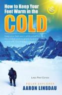 How to Keep Your Feet Warm in the Cold (LARGE PRINT) di Aaron Linsdau edito da Sastrugi Press