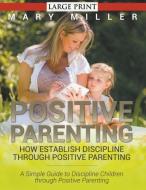 Positive Parenting di Mary Miller edito da Cedric DUFAY