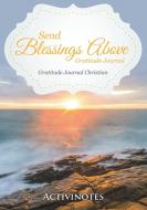 Send Blessings Above Gratitude Journal - Gratitude Journal Christian di Activinotes edito da Activinotes