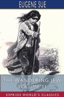 The Wandering Jew, Volume 11 Esprios Cl di EUGENE SUE edito da Lightning Source Uk Ltd