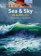 Sea & Sky in Acrylics di Dave White edito da Search Press Ltd