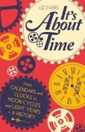 It's about Time: From Calendars and Clocks to Moon Cycles and Light Years - A History di Liz Evers edito da MICHAEL OMARA BOOKS