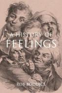 A History of Feelings di Rob Boddice edito da Reaktion Books