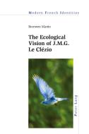 The Ecological Vision Of J.M.G. Le Clezio di Bronwen Martin edito da Peter Lang International Academic Publishers