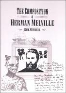 The Composition of Herman Melville di Rick Mitchell edito da INTELLECT LTD