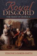 Royal Discord: The Family of George II di Veronica Baker-Smith edito da LEGEND PR LTD