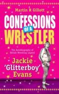 Confessions of a Wrestler di Martin Gillott edito da Mereo Books