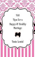 500 Tips for a Happy and Healthy Marriage di Tania Lestal edito da emp3books