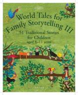 World Tales For Family Storytelling III di Chris Smith edito da Hawthorn Press