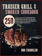 Traeger Grill and Smoker Cookbook di Bob Franklin edito da RDL Publishing Ltd