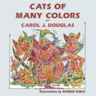 Cats of Many Colors di Carol J. Douglas edito da Guardian Angel Publishing, Inc