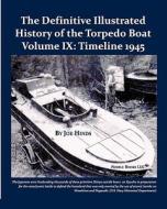The Definitive Illustrated History of the Torpedo Boat, Volume IX: 1945 (the Ship Killers) di Joe Hinds edito da NIMBLE BOOKS
